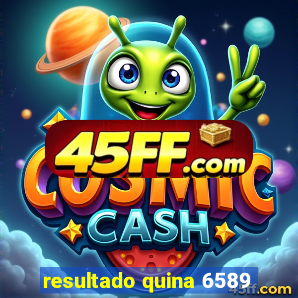 resultado quina 6589